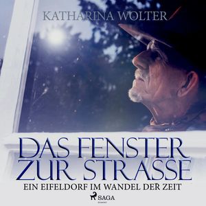 Das Fenster zur Straße - Ein Eifeldorf im Wandel der Zeit, Katharina Wolter