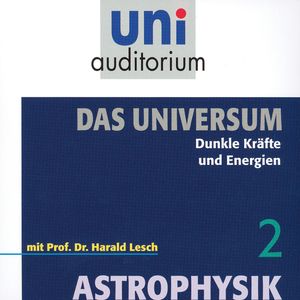Das Universum 02: Dunkle Kräfte und Energien, Harald Lesch