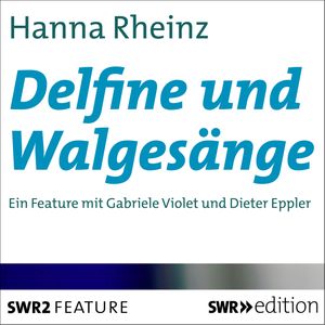 Delfine und Walgesänge, Hanna Rheinz