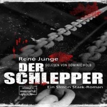 Der Schlepper - Simon Stark Reihe, Band 4 (ungekürzt) audiobook, René Junge