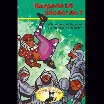 Der vertauschte Hugobert / Ein ritterlicher Purzelbaum (Kasperle ist wieder da 1) audiobook, Gerd von Haßler