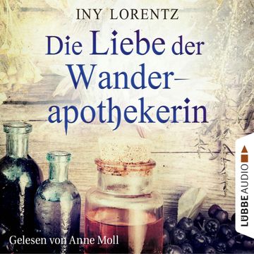Die Liebe der Wanderapothekerin audiobook, Iny Lorentz