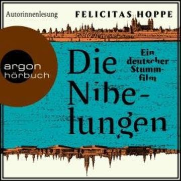 Die Nibelungen - Ein deutscher Stummfilm (Ungekürzte Autorinnenlesung) audiobook, Felicitas Hoppe