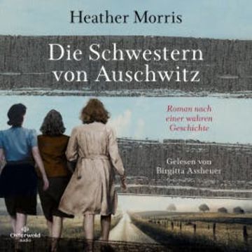 Die Schwestern von Auschwitz audiobook, Heather Morris