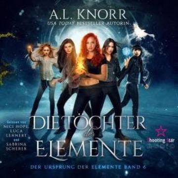 Die Töchter der Elemente - Der Ursprung der Elemente, Band 6 (Ungekürzt) audiobook, A. L. Knorr