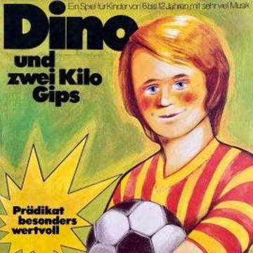 Dino und zwei Kilo Gips audiobook, Hanns Kunz, Ralph A. Ottinger