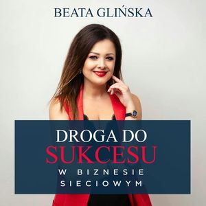 Droga do sukcesu w biznesie sieciowym, Beata Glińska