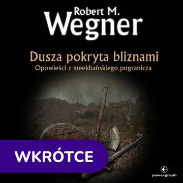 Dusza pokryta bliznami. Opowieści z meekhańskiego pogranicza audiobook, Robert M. Wegner