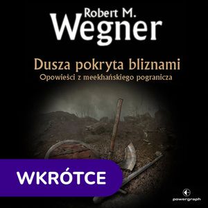 Dusza pokryta bliznami. Opowieści z meekhańskiego pogranicza, Robert M. Wegner