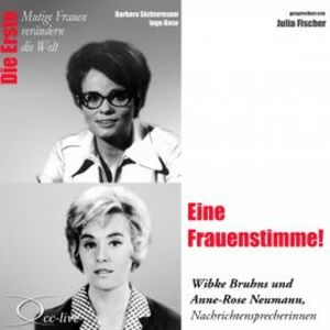 Eine Frauenstimme! Die Nachrichtensprecherinnen Wibke Bruhns & Anne-Rose Neumann, Barbara Sichtermann
