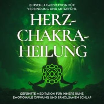 Einschlafmeditation für Verbindung und Mitgefühl - Herzchakra-Heilung audiobook, Raphael Kempermann