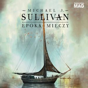 Epoka Mieczy. Tom 2, Michael J. Sullivan
