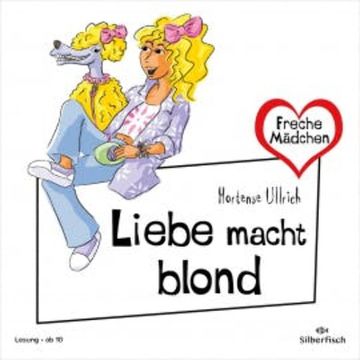 Freche Mädchen: Liebe macht blond audiobook, Hortense Ullrich