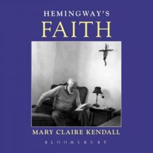 Hemingway's Faith, Mary Claire Kendall