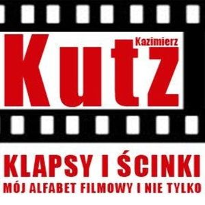 Klapsy i ścinki. Mój alfabet filmowy i nie tylko, Kazimierz Kutz