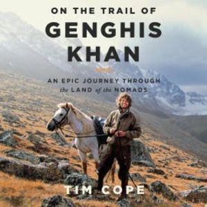 On the Trail of Genghis Khan, Tim Cope