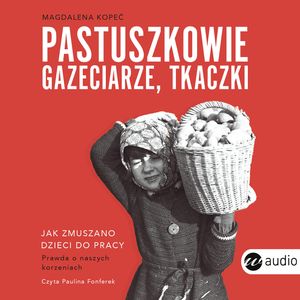 Pastuszkowie, gazeciarze, tkaczki, Magdalena Kopeć