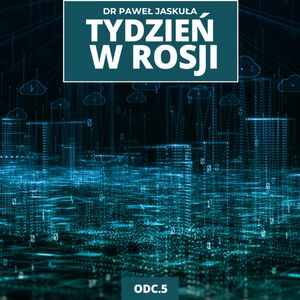 Paweł Jaskuła Smutna historia rosyjskiego AI. Machina wojenna napędza gospodarkę? | Tydzień w Rosji 5, Mateusz Grzeszczuk