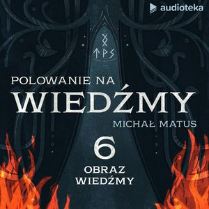 Polowanie na wiedźmy. Odcinek 6: Obraz wiedźmy, Michał Matus