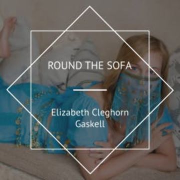 Round the Sofa audiobook, Elizabeth Cleghorn Gaskell