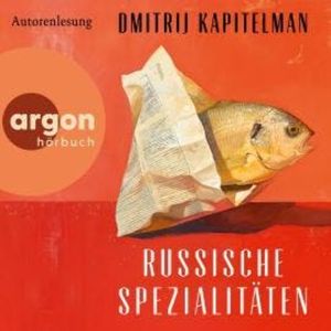 Russische Spezialitäten (Ungekürzte Lesung), Dmitrij Kapitelman