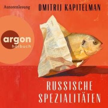 Russische Spezialitäten (Ungekürzte Lesung), Dmitrij Kapitelman