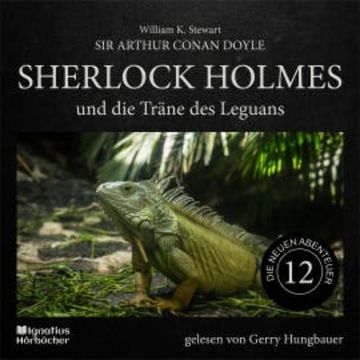 Sherlock Holmes und die Träne des Leguans (Die neuen Abenteuer, Folge 12) audiobook, Sir Arthur Conan Doyle