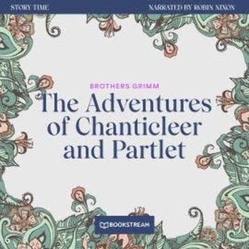 The Adventures of Chanticleer and Partlet - Story Time, Episode 25 (Unabridged) audiobook, Brothers Grimm