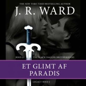 The Black Dagger Brotherhood #23: Et glimt af paradis: Legacy #2, J. R. Ward