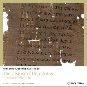 The History of Herodotus - Book 7: Polymnia (Unabridged), George Rawlinson, Herodotus