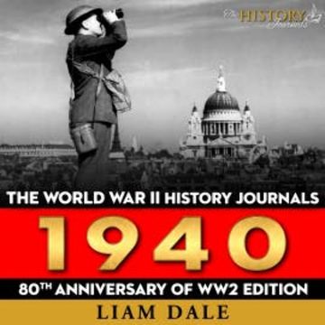 The World War II History Journals: 1940 audiobook, Liam Dale