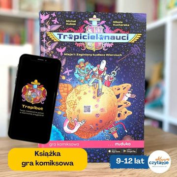 „Tropicielonauci. Misja 1: Zaginiony Wierciuch”. Książka gra komiksowa. Wiek 9+ audiobook, Anna Jankowska