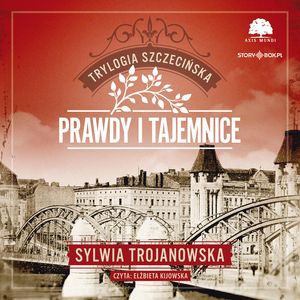 Trylogia szczecińska. Tom 2. Prawdy i tajemnice, Sylwia Trojanowska