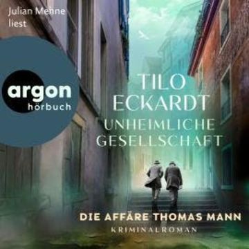 Unheimliche Gesellschaft - Die Affäre Thomas Mann (Ungekürzte Lesung) audiobook, Tilo Eckardt