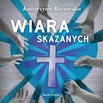 Wiara skazanych audiobook, Katarzyna Borowska
