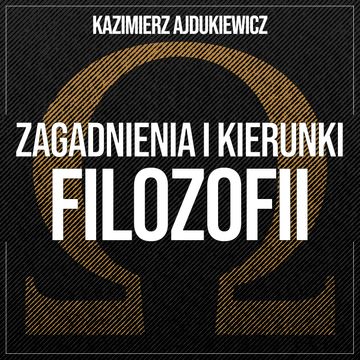 Zagadnienia i kierunki filozofii. Teoria poznania i metafizyka audiobook, Kazimierz Ajdukiewicz