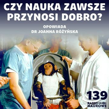 #139 Klonowanie ludzi, eksperymenty na zwierzętach - moralne granice nauki | dr Joanna Różynska audiobook, Karolina Głowacka
