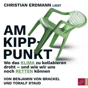 Am Kipppunkt - Wo das Klima zu kollabieren droht - und wie wir uns noch retten können (ungekürzt), Benjamin von Brackel, Toralf Staud