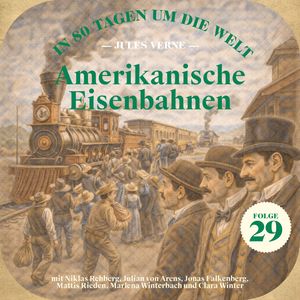 Amerikanische Eisenbahnen (In 80 Tagen um die Welt, Folge 29), Jules Verne