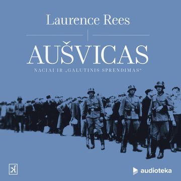AUŠVICAS. Naciai ir „Galutinis sprendimas" audiobook, Laurence Rees