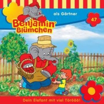 Benjamin Blümchen, Folge 47: Benjamin als Gärtner audiobook, Elfie Donnelly