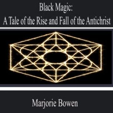 Black Magic: a Tale of the Rise and Fall of the Antichrist audiobook, Marjorie Bowen