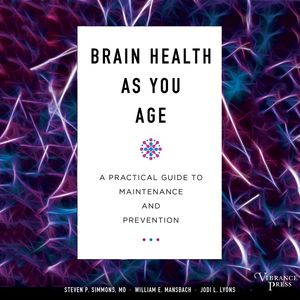Brain Health As You Age - A Practical Guide to Maintenance and Prevention (Unabridged), Jodi L. Lyons, Steven P. Simmons, William E. Mansbach