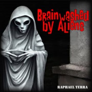 Brainwashed by Aliens audiobook, Raphael Terra