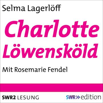Charlotte Löwensköld (Die Löwenskölds 2) audiobook, Selma Lagerlöf
