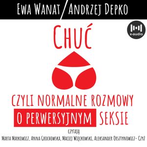 Chuć, czyli normalne rozmowy o perwersyjnym seksie, Andrzej Depko, Ewa Wanat