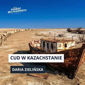 CUD W KAZACHSTANIE. Śmierć i odrodzenie Morza Aralskiego, Mateusz Grzeszczuk