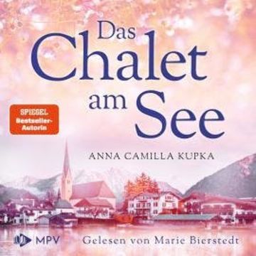 Das Chalet am See - Das Chalet am See, Band 1 (ungekürzt) audiobook, Anna Kupka