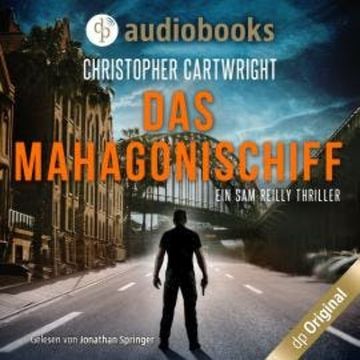 Das Mahagonischiff - Ein Sam Reilly Thriller, Band 2 (Ungekürzt) audiobook, Christopher Cartwright