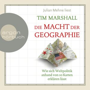 Die Macht der Geographie - Wie sich Weltpolitik anhand von 10 Karten erklären lässt, Tim Marshall